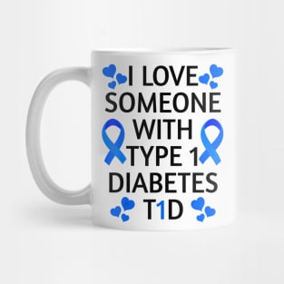 Diabetes awareness I Love Someone With Type 1 Diabetes Diabetes Gift Mug